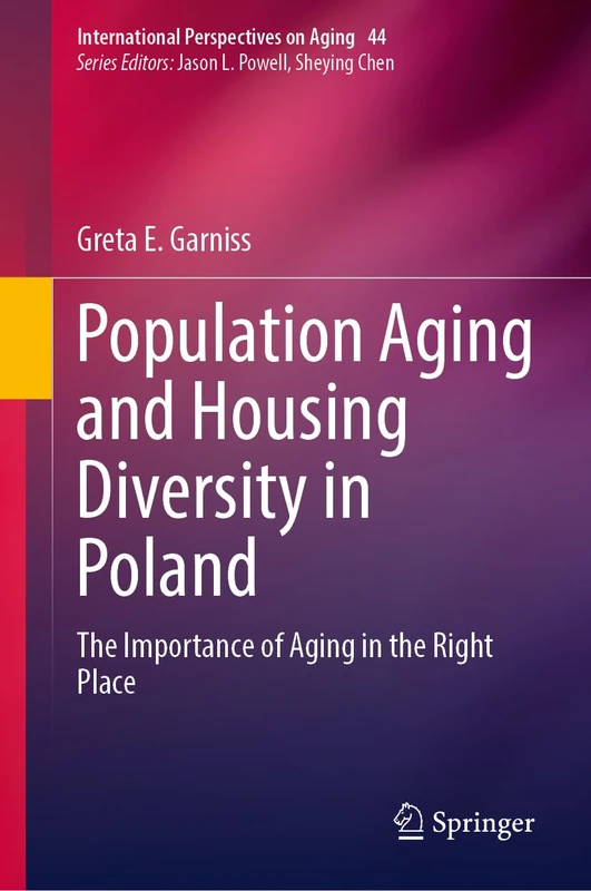 Population Aging and Housing Diversity in Poland: The Importance of Aging in the Right Place: 44 (International Perspectives on Aging, 44)
