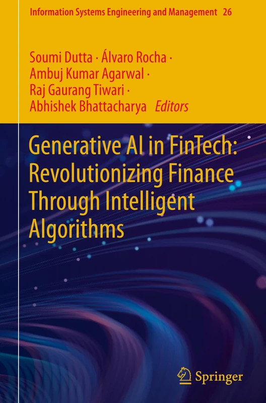 Generative AI in FinTech: Revolutionizing Finance Through Intelligent Algorithms: 26 (Information Systems Engineering and Management, 26)