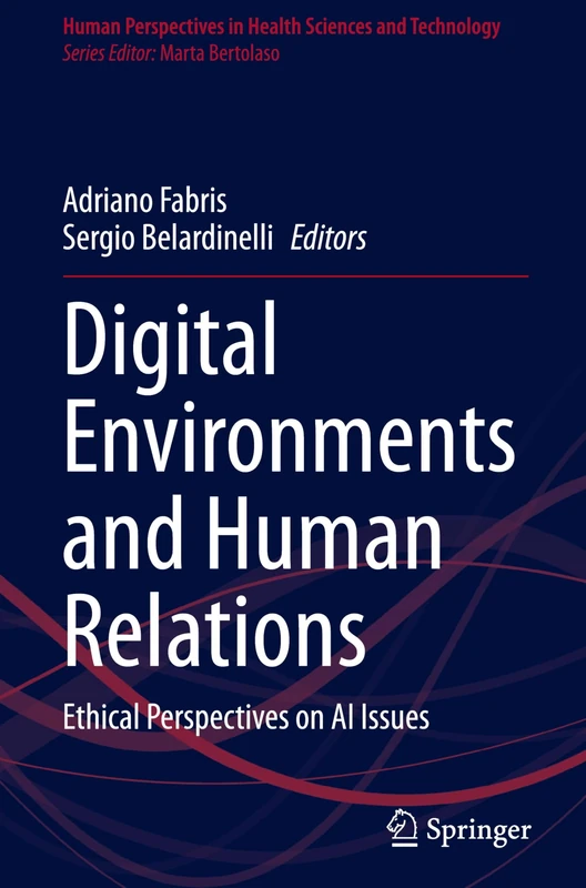 Digital Environments and Human Relations: Ethical Perspectives on AI Issues: 150 (Human Perspectives in Health Sciences and Technology, 150)