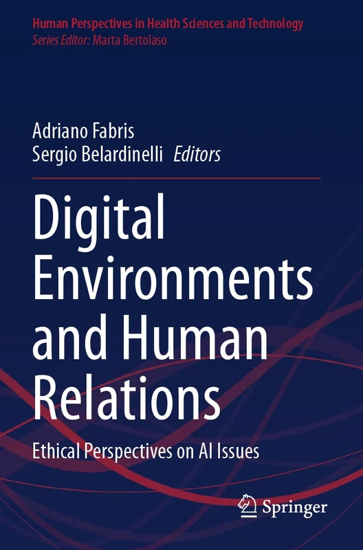 Digital Environments and Human Relations: Ethical Perspectives on AI Issues (Human Perspectives in Health Sciences and Technology, 150)