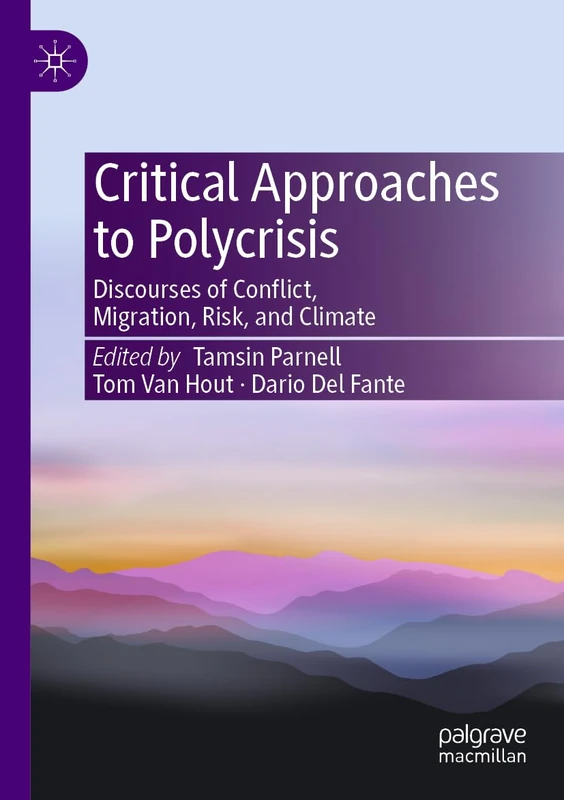 Critical Approaches to Polycrisis: Discourses of Conflict, Migration, Risk, and Climate