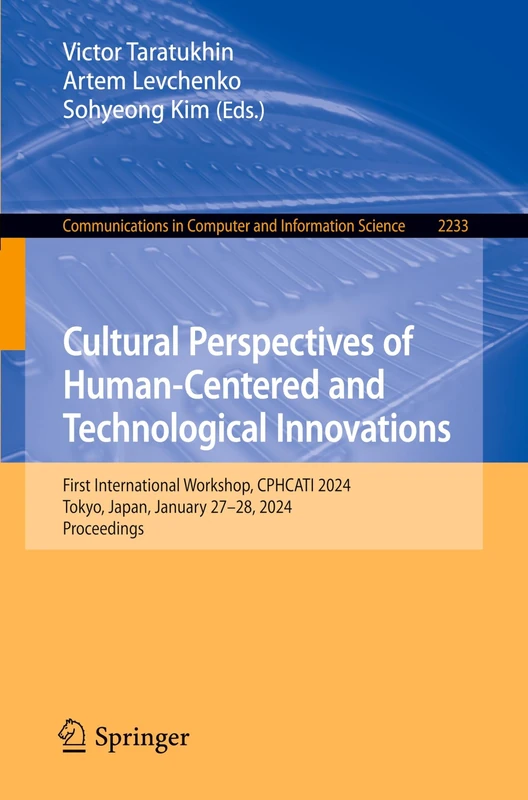 Cultural Perspectives of Human-Centered and Technological Innovations: First International Workshop, CPHCATI 2024, Tokyo, Japan, January 27–28, 2024, ... in Computer and Information Science, 2233)