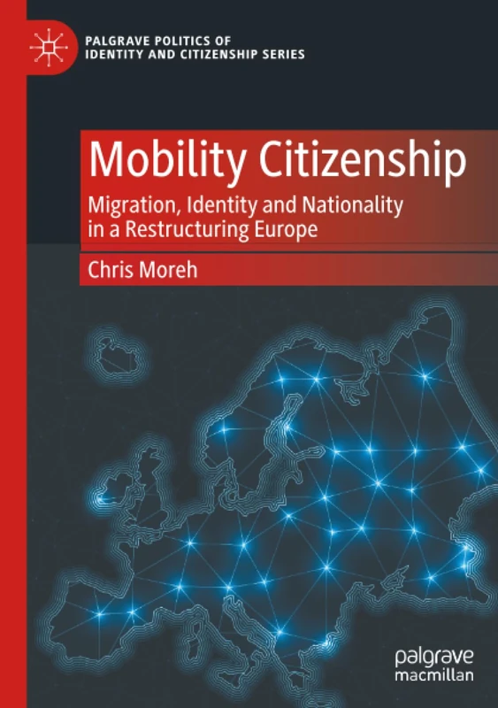 Mobility Citizenship: Migration, Identity and Nationality in a Restructuring Europe (Palgrave Politics of Identity and Citizenship Series)