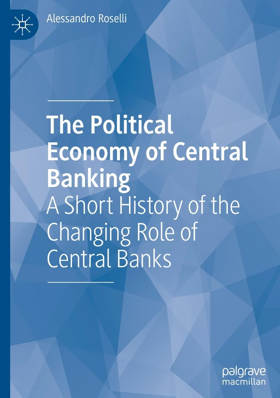 The Political Economy of Central Banking: A Short History of the Changing Role of Central Banks