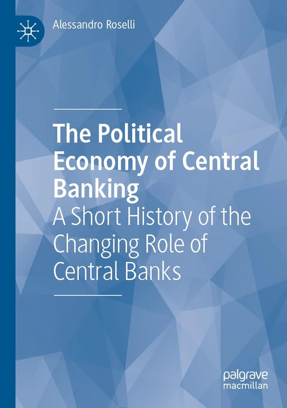 The Political Economy of Central Banking: A Short History of the Changing Role of Central Banks
