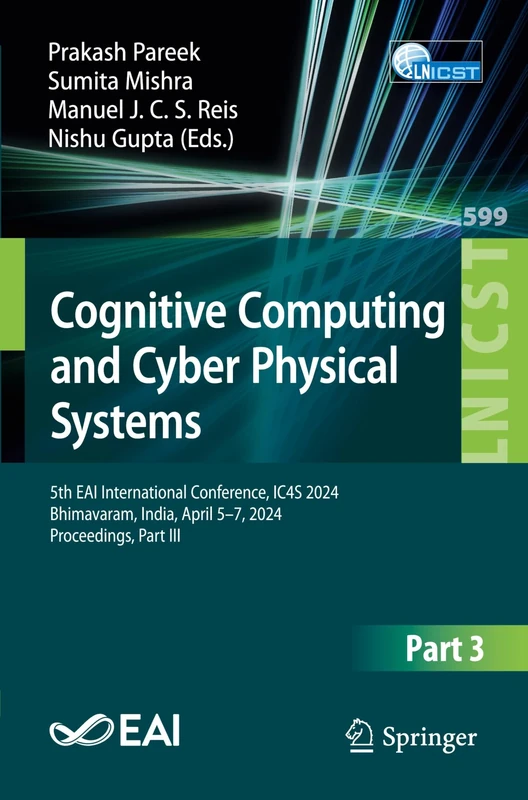Cognitive Computing and Cyber Physical Systems: 5th EAI International Conference, IC4S 2024, Bhimavaram, India, April 5–7, 2024, Proceedings, Part ... and Telecommunications Engineering, 599)