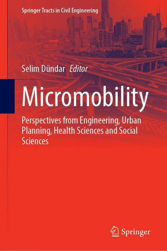 Micromobility: Perspectives from Engineering, Urban Planning, Health Sciences and Social Sciences (Springer Tracts in Civil Engineering)