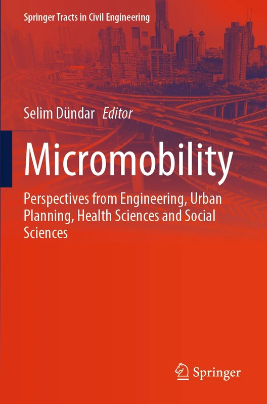 Micromobility: Perspectives from Engineering, Urban Planning, Health Sciences and Social Sciences (Springer Tracts in Civil Engineering)