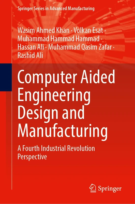 Computer Aided Engineering Design and Manufacturing: A Fourth Industrial Revolution Perspective (Springer Series in Advanced Manufacturing)