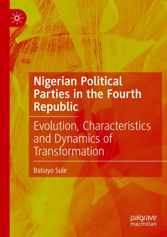 Nigerian Political Parties in the Fourth Republic: Evolution, Characteristics and Dynamics of Transformation