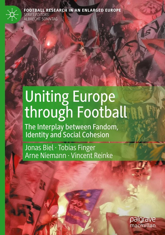 Uniting Europe through Football: The Interplay between Fandom, Identity and Social Cohesion (Football Research in an Enlarged Europe)