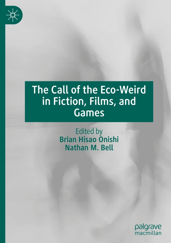 The Call of the Eco-Weird in Fiction, Films, and Games