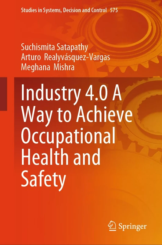 Industry 4.0 A Way to Achieve Occupational Health and Safety: 575 (Studies in Systems, Decision and Control, 575) - Image 1