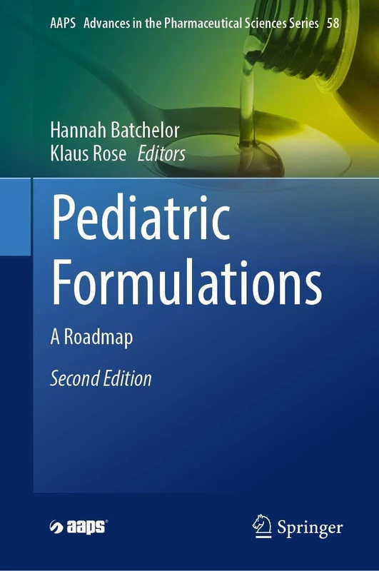Pediatric Formulations: A Roadmap: 58 (AAPS Advances in the Pharmaceutical Sciences Series, 58)
