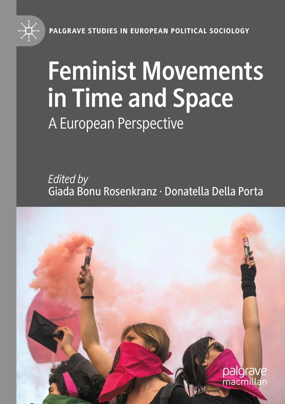 Feminist Movements in Time and Space: A European Perspective (Palgrave Studies in European Political Sociology)