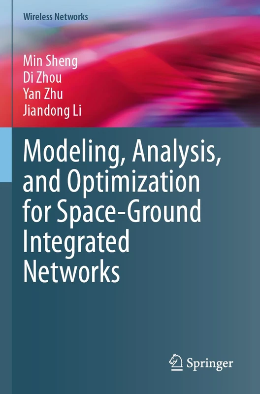 Modeling, Analysis, and Optimization for Space-Ground Integrated Networks (Wireless Networks)