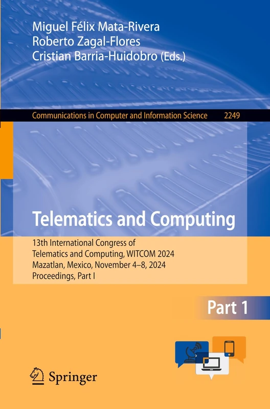 Telematics and Computing: 13th International Congress of Telematics and Computing, WITCOM 2024, Mazatlan, Mexico, November 4–8, 2024, Proceedings, ... in Computer and Information Science, 2249)