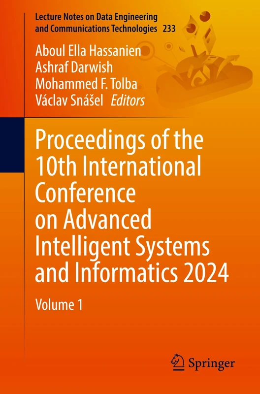 Proceedings of the 10th International Conference on Advanced Intelligent Systems and Informatics 2024: Volume 1: 233 (Lecture Notes on Data Engineering and Communications Technologies, 233)
