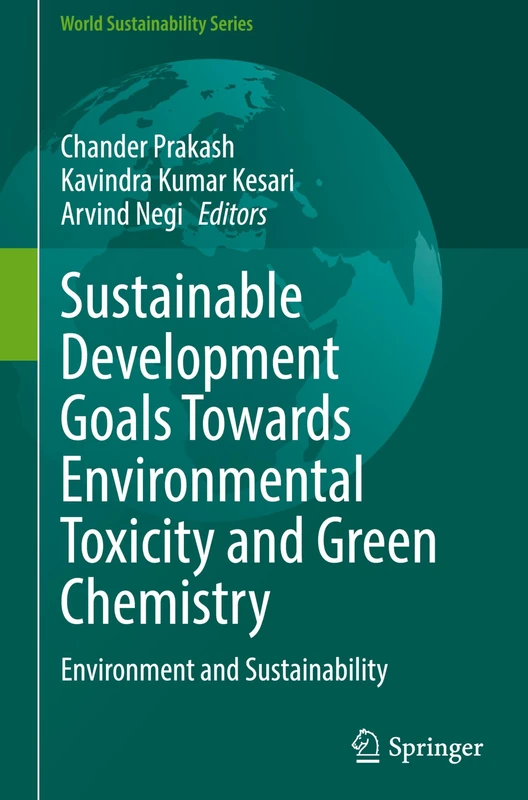 Sustainable Development Goals Towards Environmental Toxicity and Green Chemistry: Environment and Sustainability (World Sustainability Series)