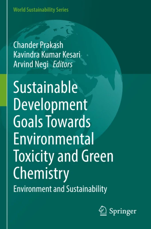 Sustainable Development Goals Towards Environmental Toxicity and Green Chemistry: Environment and Sustainability (World Sustainability Series)
