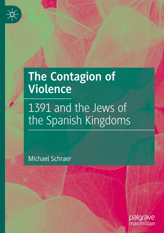 The Contagion of Violence: 1391 and the Jews of the Spanish Kingdoms