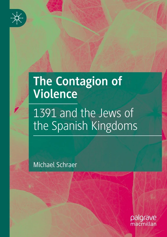 The Contagion of Violence: 1391 and the Jews of the Spanish Kingdoms