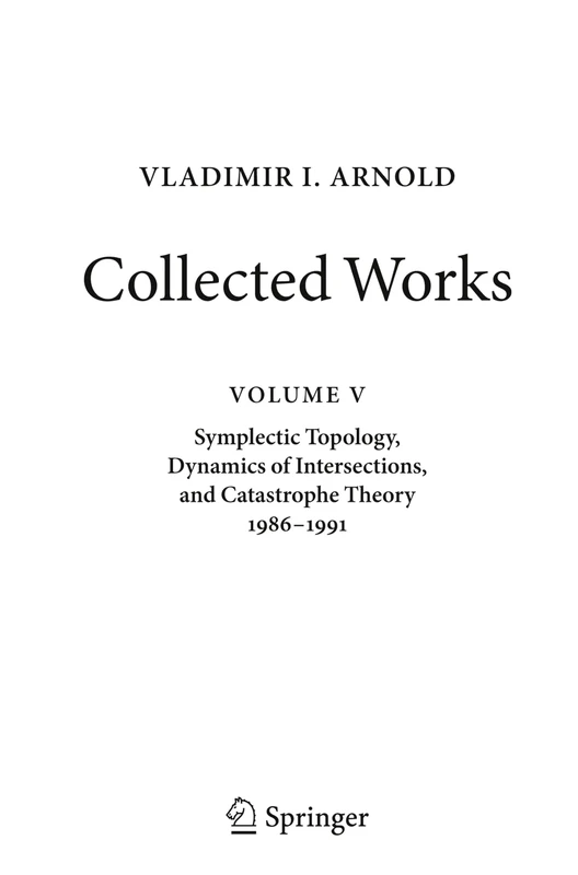 VLADIMIR I. ARNOLD―Collected Works: Symplectic Topology, Dynamics of Intersections, and Catastrophe Theory 1986–1991: 5