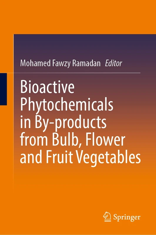 Bioactive Phytochemicals in By-products from Bulb, Flower and Fruit Vegetables