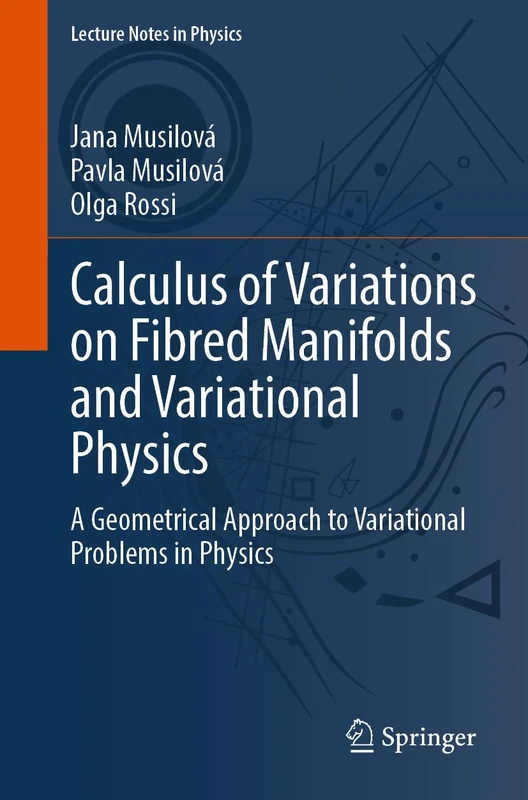Calculus of Variations on Fibred Manifolds and Variational Physics: A Geometrical Approach to Variational Problems in Physics: 1033 (Lecture Notes in Physics, 1033)