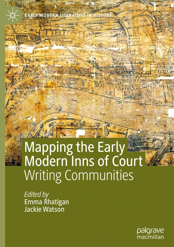 Mapping the Early Modern Inns of Court: Writing Communities (Early Modern Literature in History)