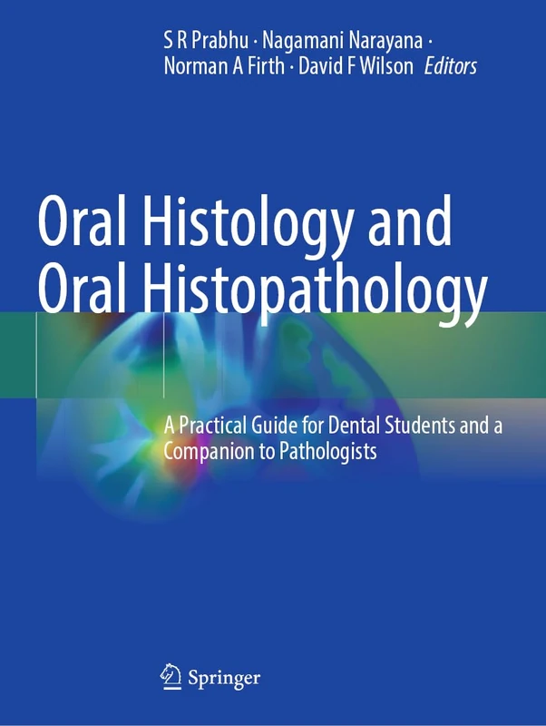 Oral Histology and Oral Histopathology: A Practical Guide for Dental Students and a Companion to Pathologists