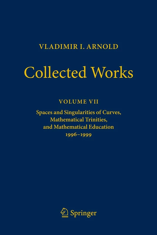 Vladimir I. Arnold - Collected Works: Spaces and Singularities of Curves, Mathematical Trinities, and Mathematical Education 1996–1999 - Image 1