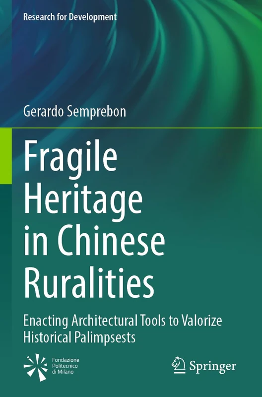 Fragile Heritage in Chinese Ruralities: Enacting Architectural Tools to Valorize Historical Palimpsests (Research for Development)