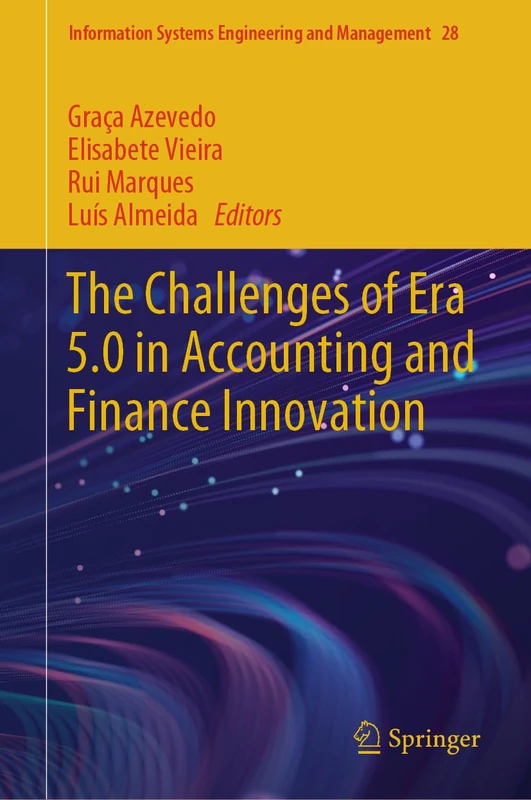 The Challenges of Era 5.0 in Accounting and Finance Innovation: 28 (Information Systems Engineering and Management, 28)