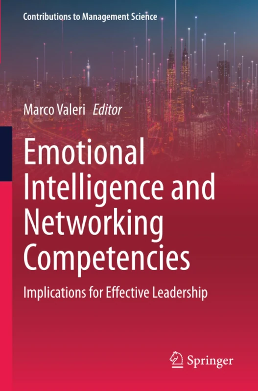 Emotional Intelligence and Networking Competencies: Implications for Effective Leadership (Contributions to Management Science)