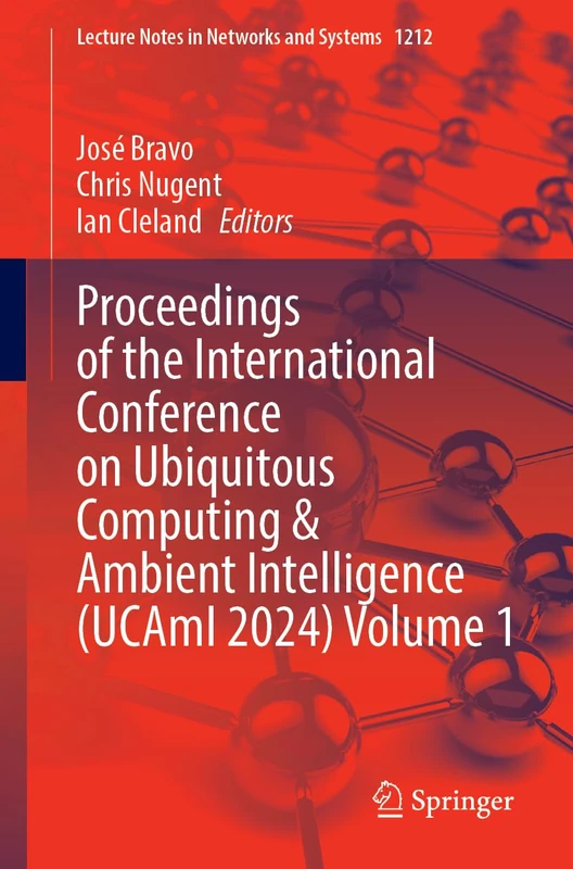 Proceedings of the International Conference on Ubiquitous Computing and Ambient Intelligence (UCAmI 2024): 1212 (Lecture Notes in Networks and Systems, 1212)