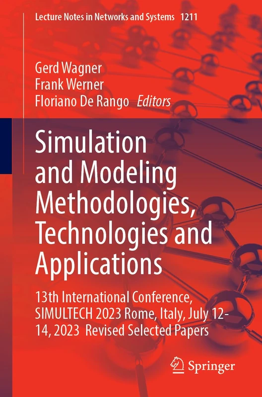 Simulation and Modeling Methodologies, Technologies and Applications: 13th International Conference, SIMULTECH 2023 Rome, Italy, July 12-14, 2023 ... (Lecture Notes in Networks and Systems, 1211)