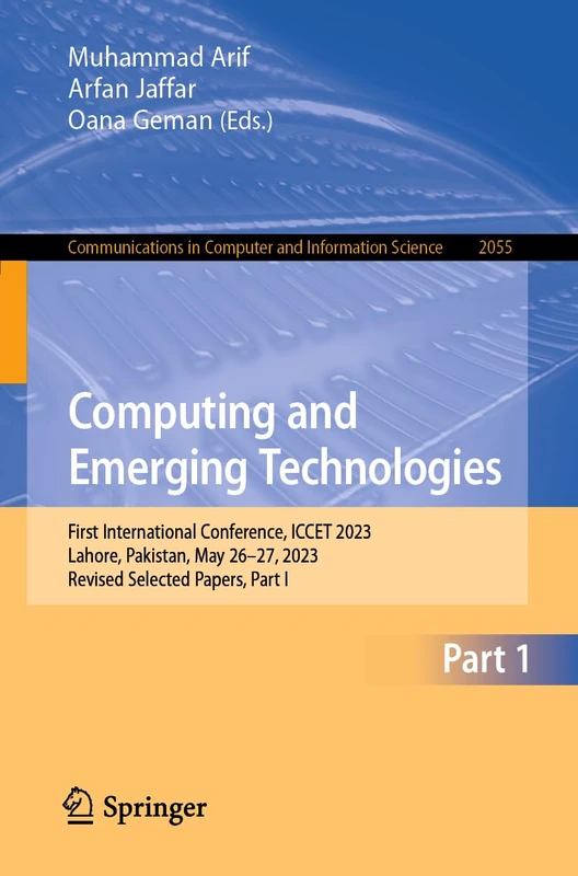 Computing and Emerging Technologies: First International Conference, ICCET 2023, Lahore, Pakistan, May 26-27, 2023, Revised Selected Papers, Part I: ... in Computer and Information Science, 2055)