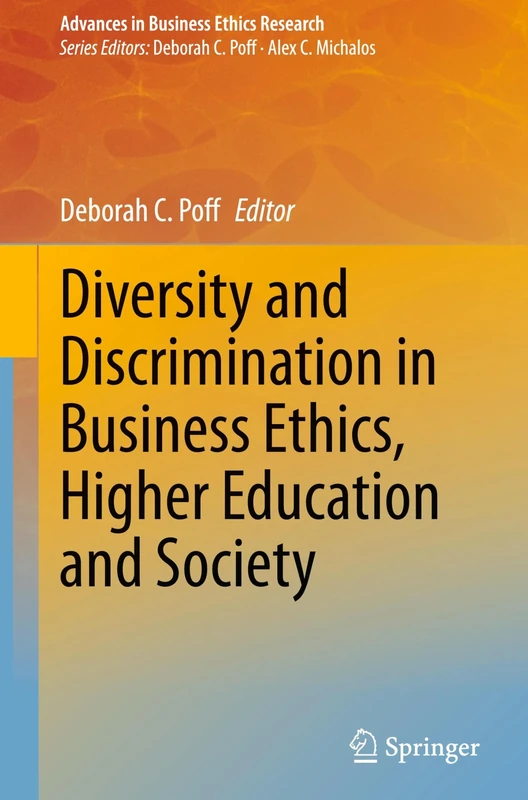 Diversity and Discrimination in Business Ethics, Higher Education and Society: 9 (Advances in Business Ethics Research, 9)