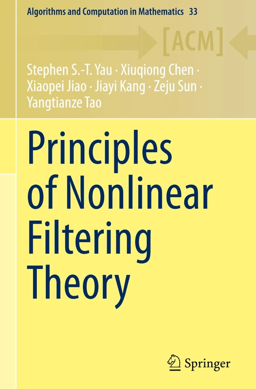 Principles of Nonlinear Filtering Theory: 33 (Algorithms and Computation in Mathematics, 33)