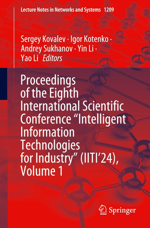 Proceedings of the Eighth International Scientific Conference “Intelligent Information Technologies for Industry” (IITI’24), Volume 1: 1209 (Lecture Notes in Networks and Systems, 1209)