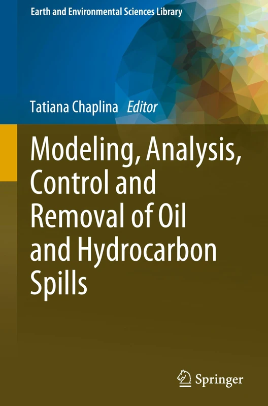 Modeling, Analysis, Control and Removal of Oil and Hydrocarbon Spills (Earth and Environmental Sciences Library)