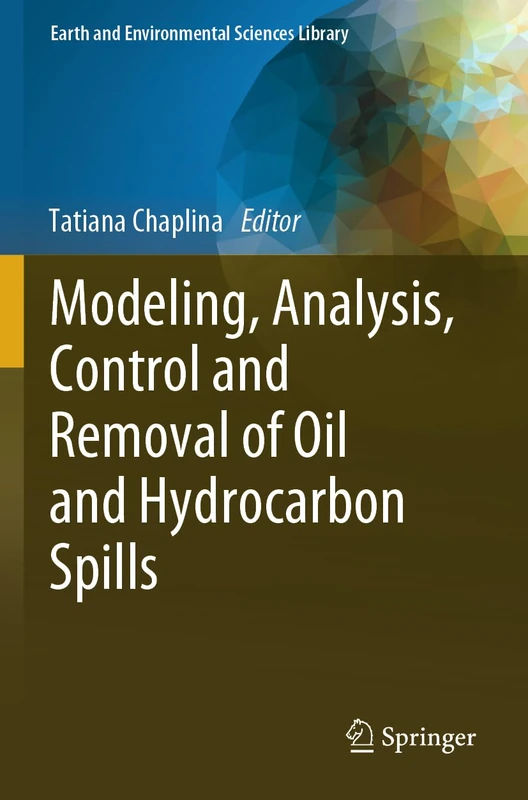 Modeling, Analysis, Control and Removal of Oil and Hydrocarbon Spills (Earth and Environmental Sciences Library)