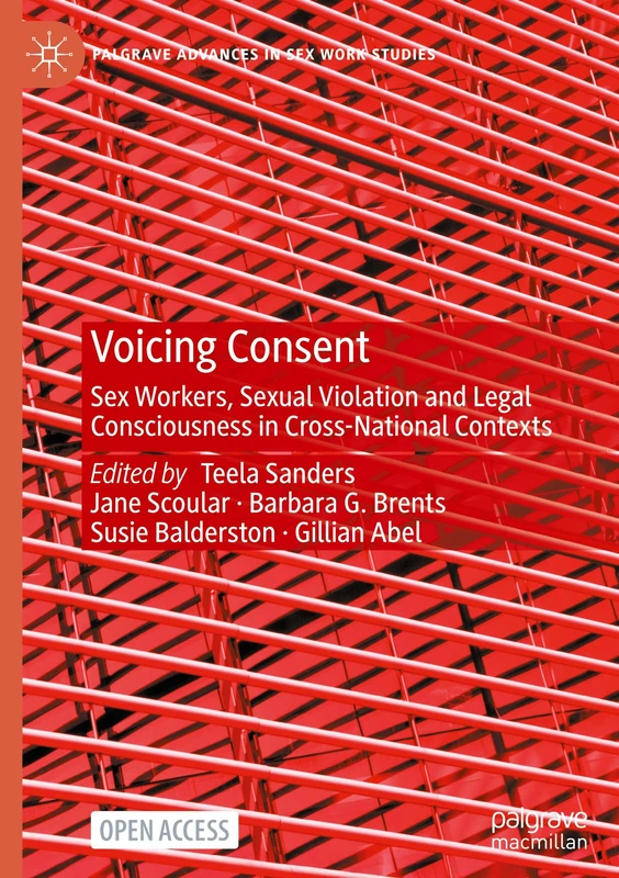 Voicing Consent: Sex Workers, Sexual Violation and Legal Consciousness in Cross-National Contexts (Palgrave Advances in Sex Work Studies)