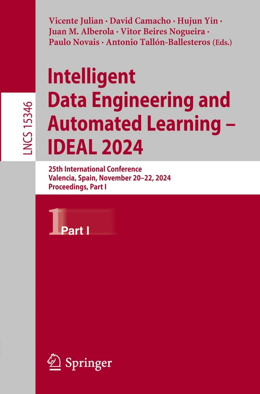 Intelligent Data Engineering and Automated Learning – IDEAL 2024: 25th International Conference, Valencia, Spain, November 20–22, 2024, Proceedings, ... (Lecture Notes in Computer Science, 15346)