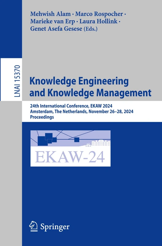 Knowledge Engineering and Knowledge Management: 24th International Conference, EKAW 2024, Amsterdam, The Netherlands, November 26–28, 2024, ... (Lecture Notes in Computer Science, 15370)