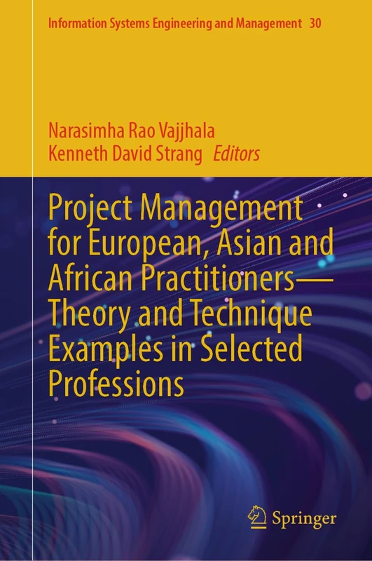 Project Management for European, Asian and African Practitioners―Theory and Technique Examples in Selected Professions: 30 (Information Systems Engineering and Management, 30)