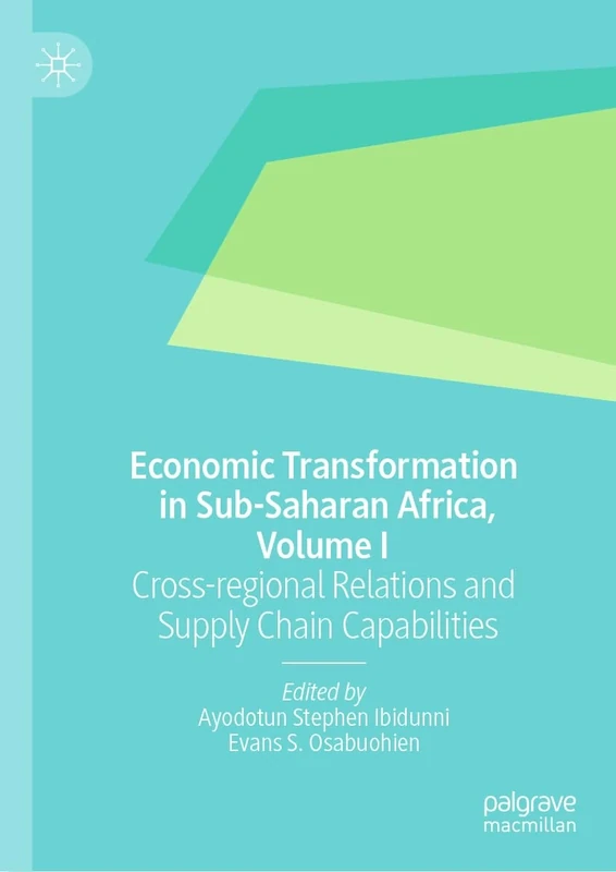 Economic Transformation in Sub-Saharan Africa, Volume I: Cross-regional Relations and Supply Chain Capabilities: 1