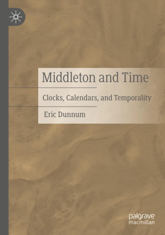 Middleton and Time: Clocks, Calendars, and Temporality