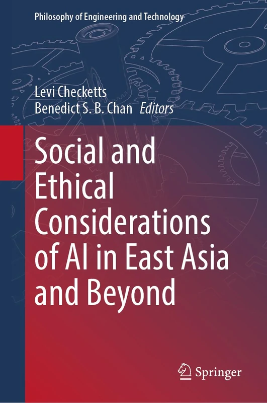 Social and Ethical Considerations of AI in East Asia and Beyond: 47 (Philosophy of Engineering and Technology, 47)